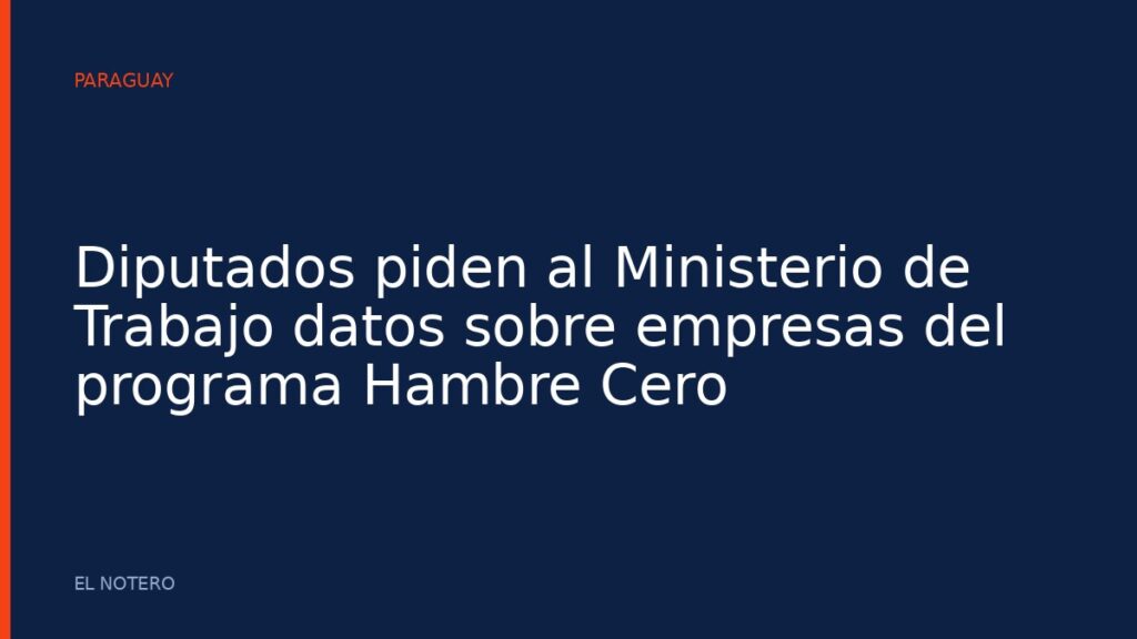 Diputados piden al Ministerio de Trabajo datos sobre empresas del programa Hambre Cero