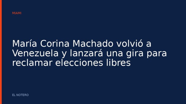 María Corina Machado volvió a Venezuela y lanzará una gira para reclamar elecciones libres