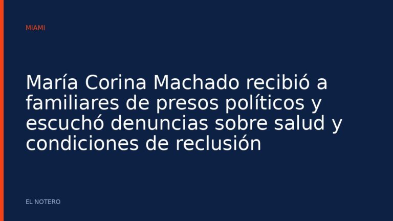 María Corina Machado recibió a familiares de presos políticos y escuchó denuncias sobre salud y condiciones de reclusión