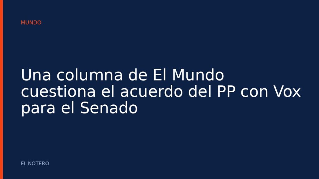 Una columna de El Mundo cuestiona el acuerdo del PP con Vox para el Senado