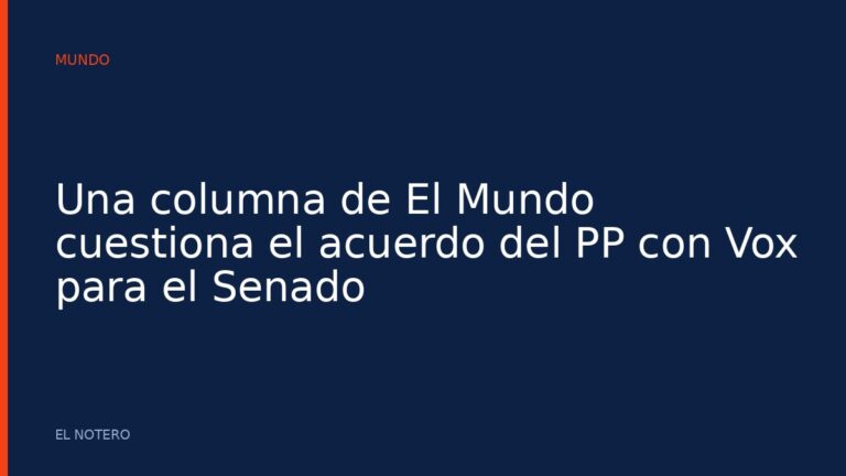 Una columna de El Mundo cuestiona el acuerdo del PP con Vox para el Senado