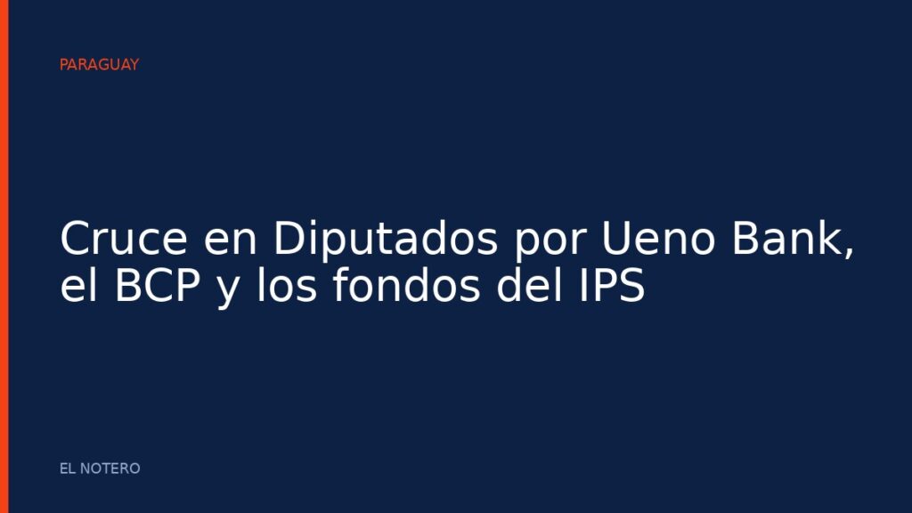 Cruce en Diputados por Ueno Bank, el BCP y los fondos del IPS