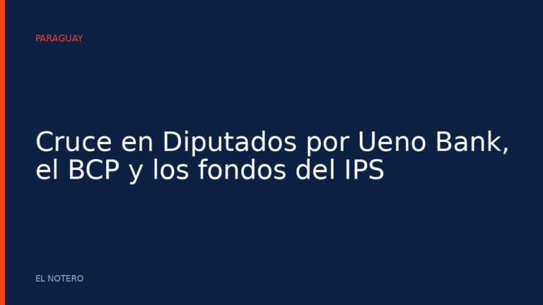 Cruce en Diputados por Ueno Bank, el BCP y los fondos del IPS