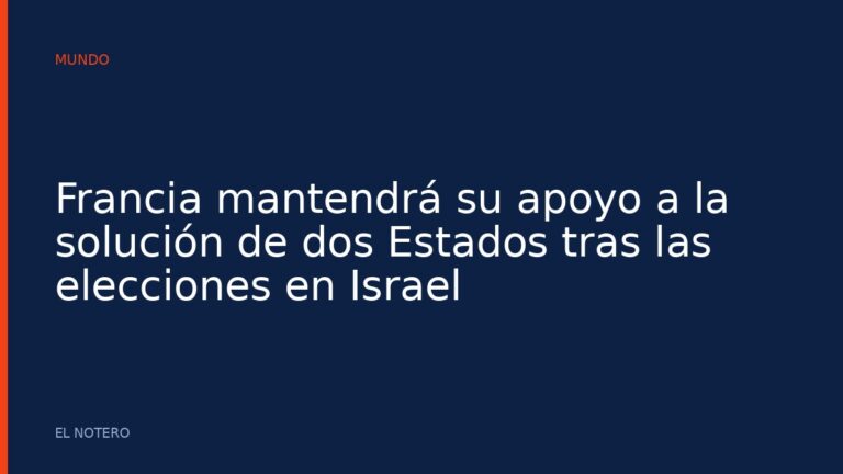 Francia mantendrá su apoyo a la solución de dos Estados tras las elecciones en Israel
