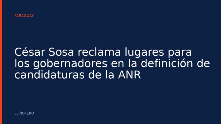 César Sosa reclama lugares para los gobernadores en la definición de candidaturas de la ANR