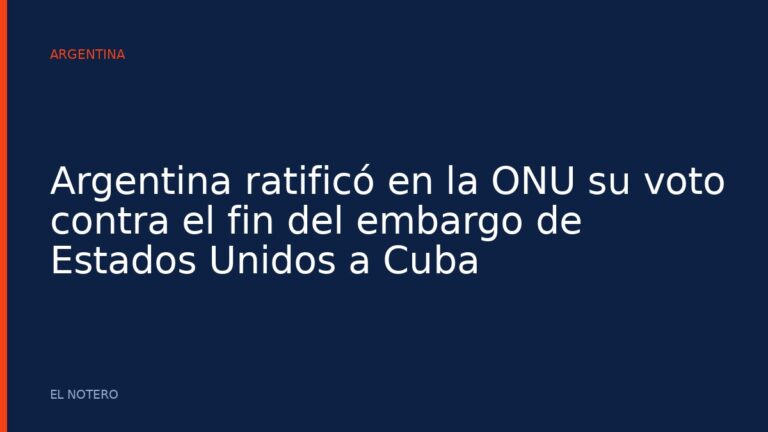 Argentina ratificó en la ONU su voto contra el fin del embargo de Estados Unidos a Cuba